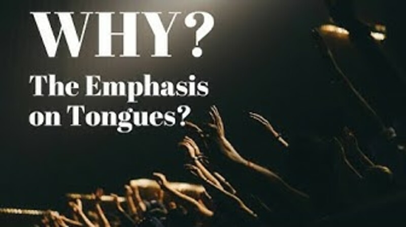 "WHY? The Emphasis On Tongues"
