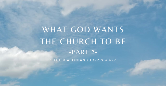 WHAT GOD WANTS THE CHURCH TO BE - PART 2