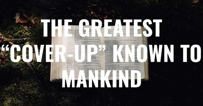 The Greatest "Cover-Up" Known To Mankind - Bro. Behr