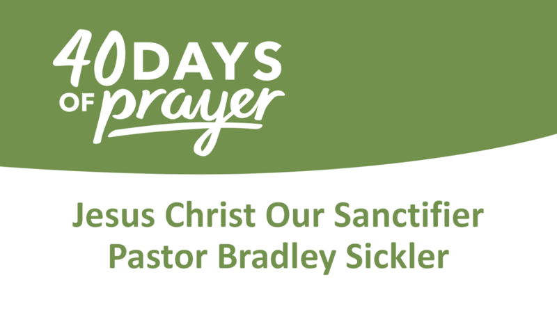 Jesus Christ Our Sanctifier   Pastor Bradley Sickler