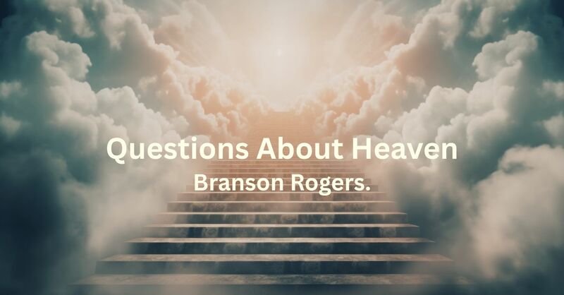 Questions about Heaven