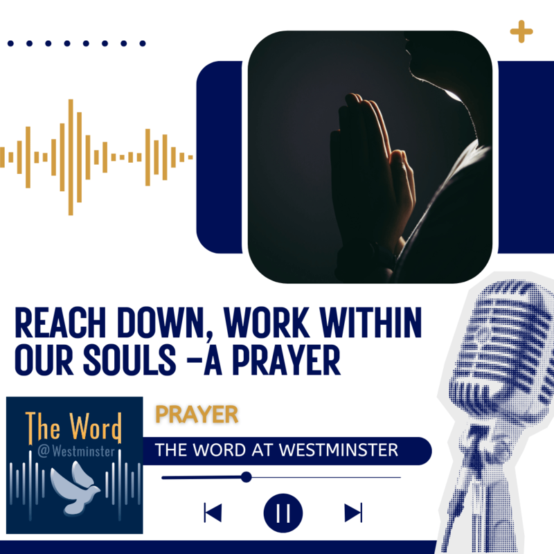 Reach Down, Work Within our Souls - a prayer