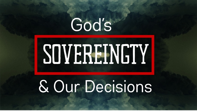 God's Sovereignty & Our Decisions