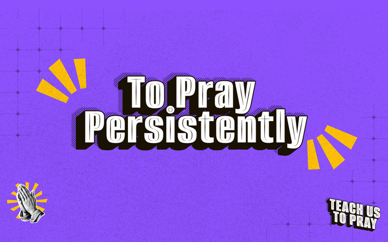 To Pray Persistently
