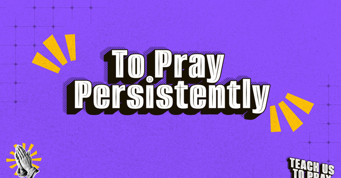 To Pray Persistently