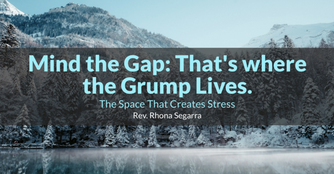 Mind the Gap: That's where the Grump Lives