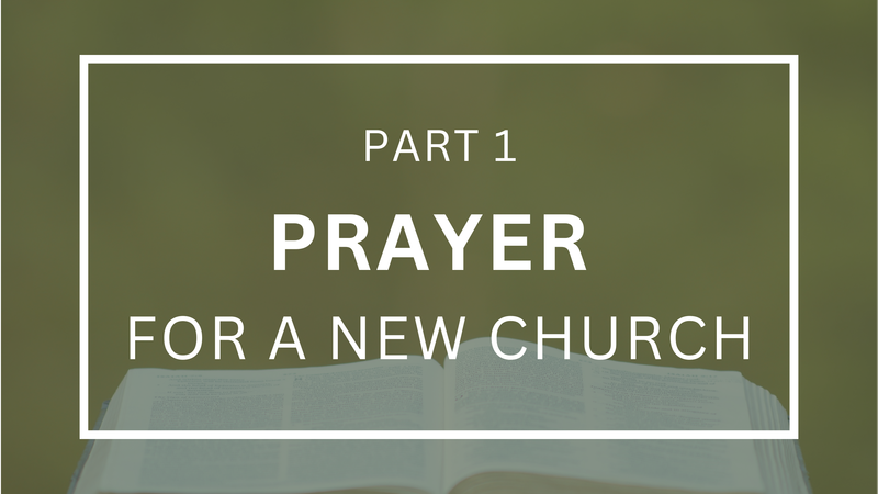 Prayer for a New Church - Part 1