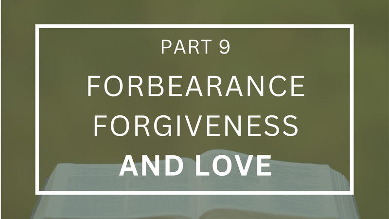 Forbearance, Forgiveness and Love - Part 9
