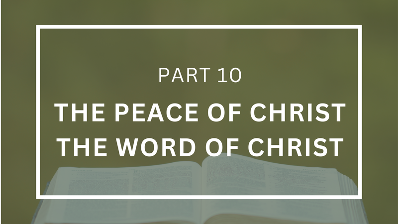The Peace of Christ and The Word of Christ - Part 10