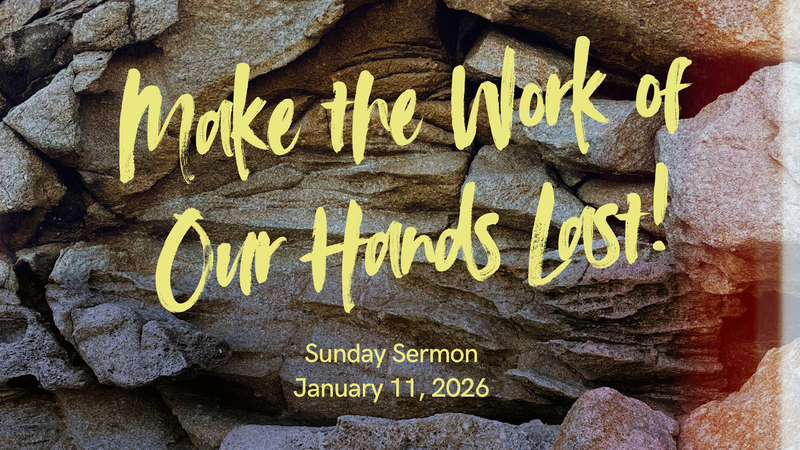 MAKE THE WORK OF OUR HANDS LAST!