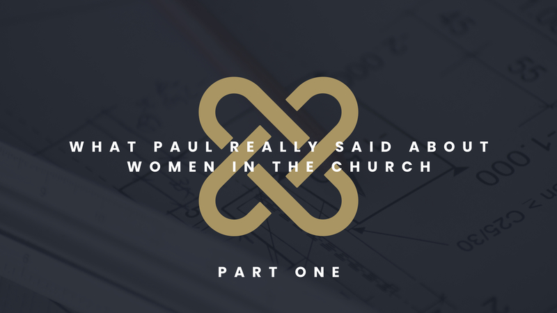 What Paul Really Said About Women in the Church [Part 1]