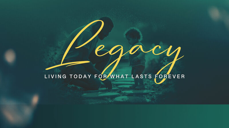Legacy Grows When We Trust Jesus