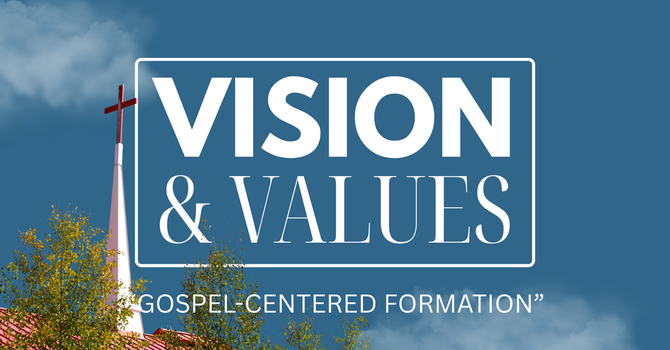 Vision & Values - "Gospel-Centered Foundation"