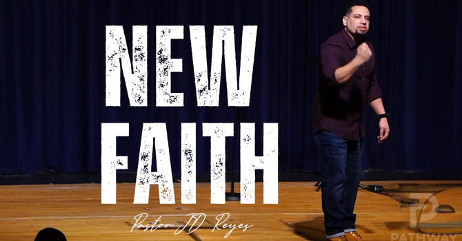 New Faith | 'New' Series | Pastor JD Reyes