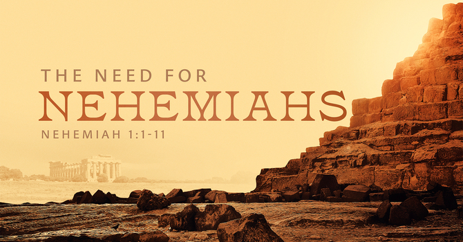 The Need For Nehemiahs