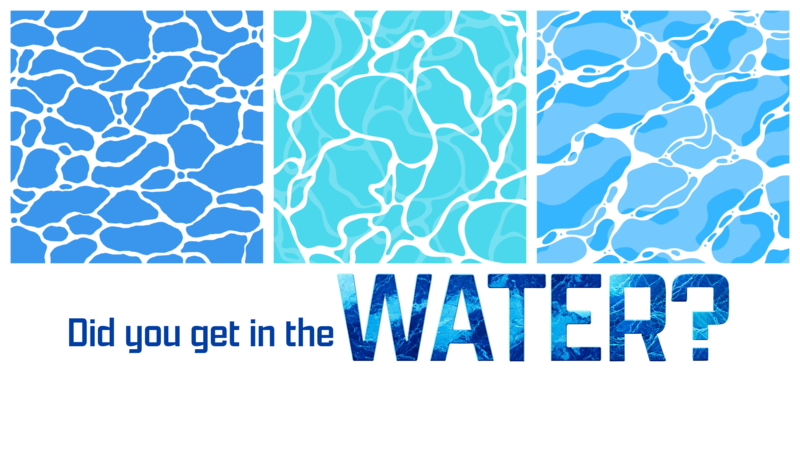 Did you get in the Water?