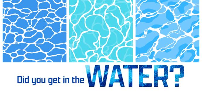 Did you get in the Water?