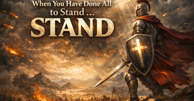 When You Have Done All to Stand ... Stand