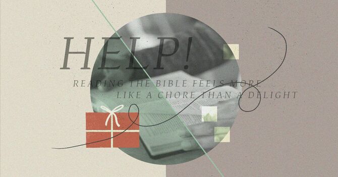 Help! Reading the Bible Feels More Like a Chore Than a Delight image
