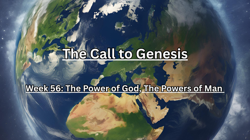 The Call to Genesis Week 56