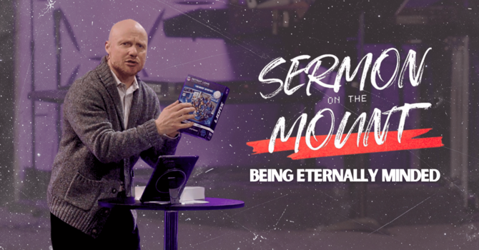Being Eternally Minded | Sermon on The Mount