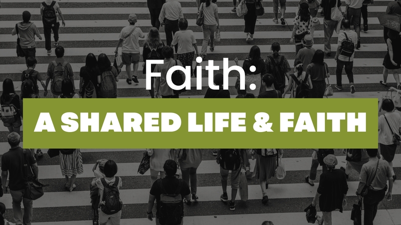 Faith- A Shared Life & Faith