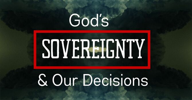 God's Sovereignty & Our Decisions