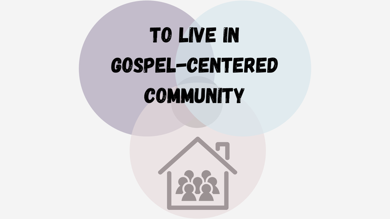 To Live in Gospel-Centered Community