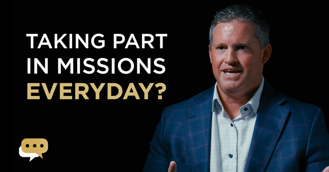 How can I make missions a part of my everyday life?
