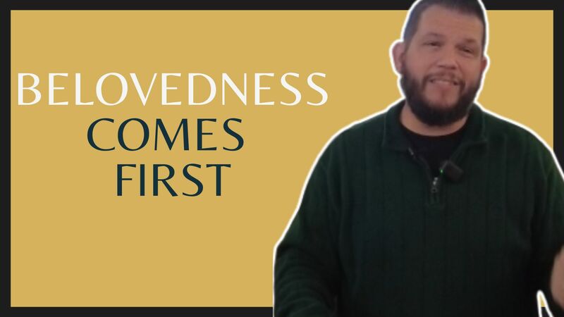 Belovedness Comes First