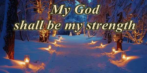January 18, 2026 - ‘My God shall be my strength’