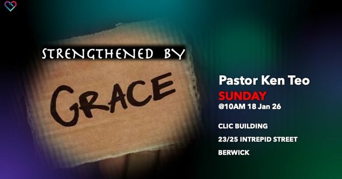 This Week's Sermon: "STRENGTHENED BY GRACE" Ephesians 2: 1 - 10 by Rev Ken Teo image