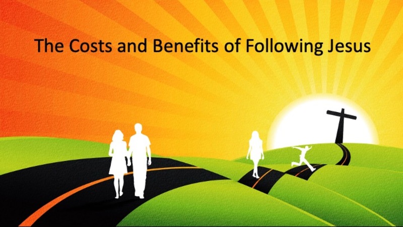 The costs and benefits of following Jesus