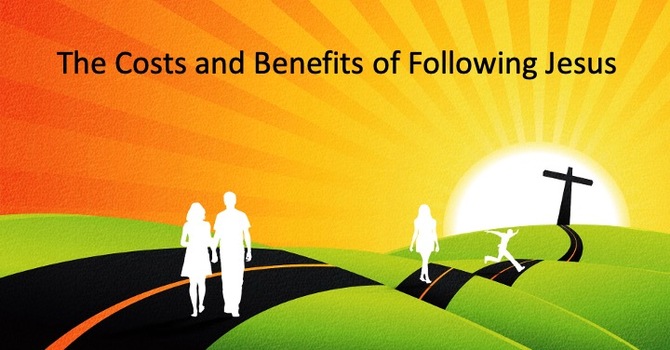 The costs and benefits of following Jesus