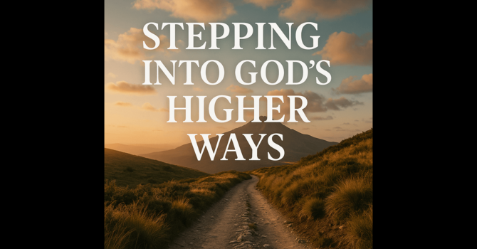 Stepping Into God’s Higher Ways image