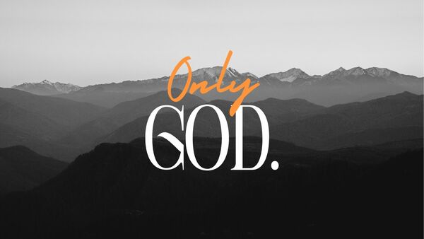 Only God.