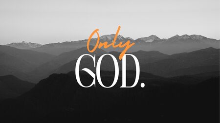 Only God.
