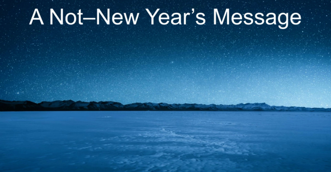 A Not-New Year's Message
