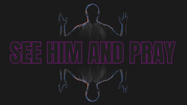 See Him and Pray