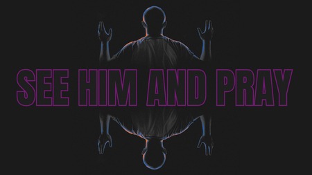 See Him and Pray