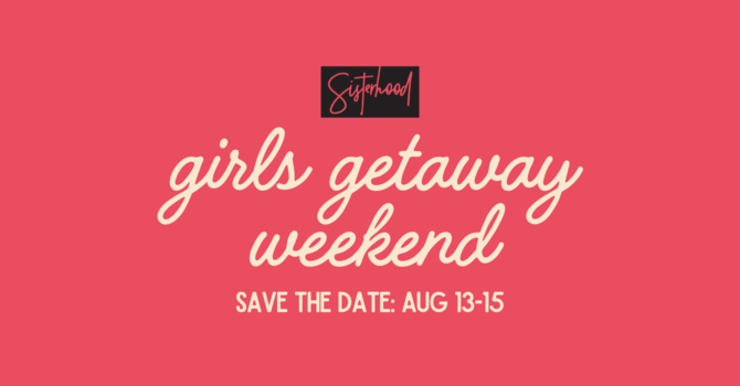 Sisterhood: Girls Getaway Weekend