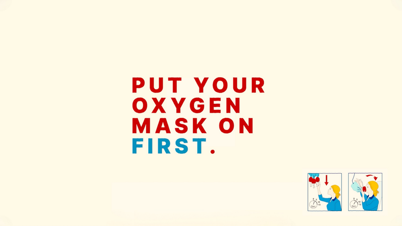 Put Your Oxygen Mask on First