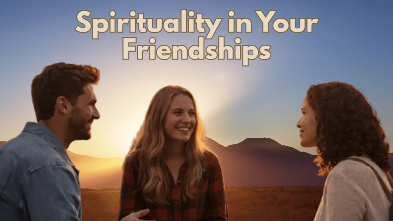 Spirituality in your Friendships