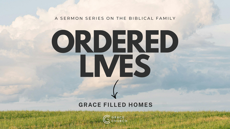 Ordered Lives --> Grace Filled Homes