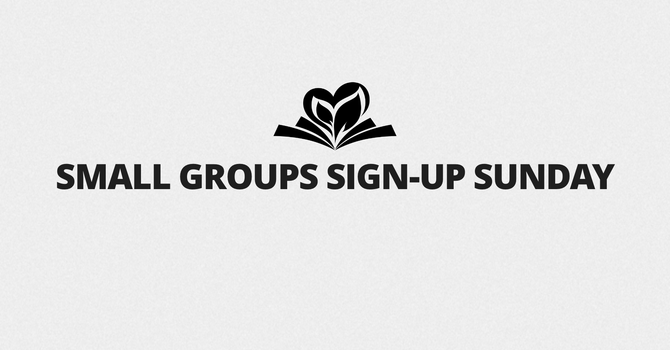 Small Groups Sign-Up Sunday