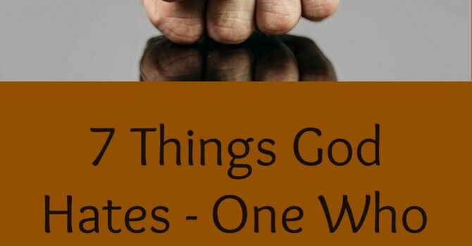 7 Things God Hates- Proverbs 6
