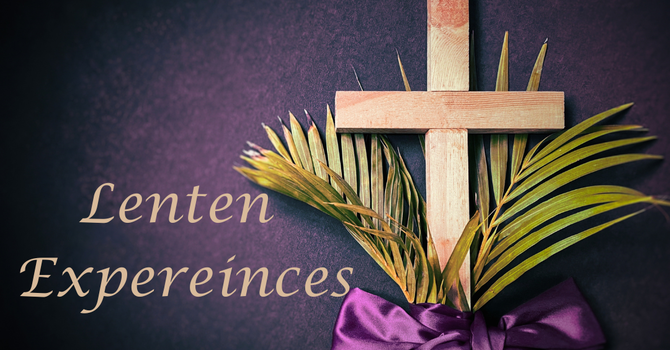 Lenten Experiences