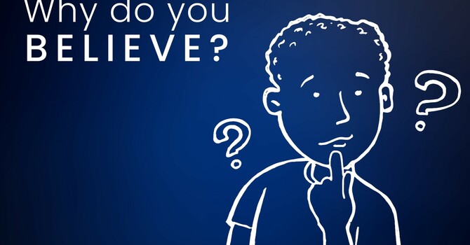 Why do you BELIEVE?