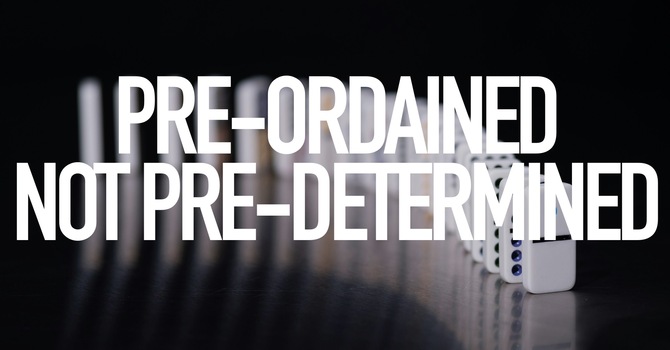 PRE-ORDAINED - NOT PRE-DETERMINED