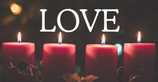 Fourth Week of Advent-Love